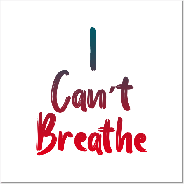 I Can’t Breathe Wall Art by Halmoswi